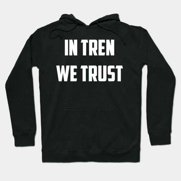 In Tren We Trust Hoodie by KENNYKO